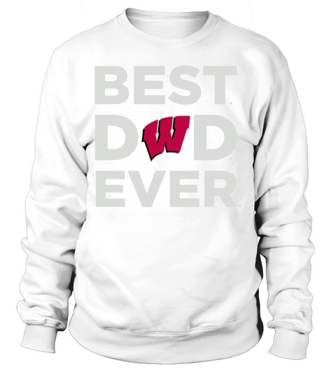 Wisconsin Badgers_Best Dad Ever Sweatshirt Unisex
