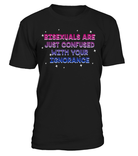 Confused with Your Ignorance Bisexual LGBTQ Bi T-Shirt Unisex