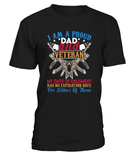 I Am A Proud Dad And Veteran My Oath Of Enlistment Has No Expiration Date For Either Of Them T-Shirt Unisex