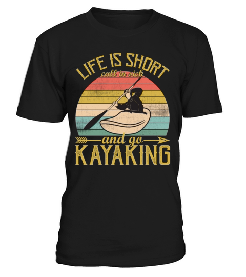 Life is Short Call In Sick And Go Kayaking Vintage T-Shirt Unisex