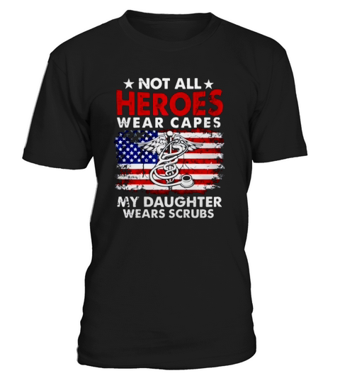 Not All Heroes Wear Capes My Daughter Wears Scrubs Nurse T-Shirt Unisex