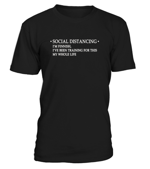 Social distancing I’m finnish I’ve been training for this my whole life shirt T-Shirt Unisex