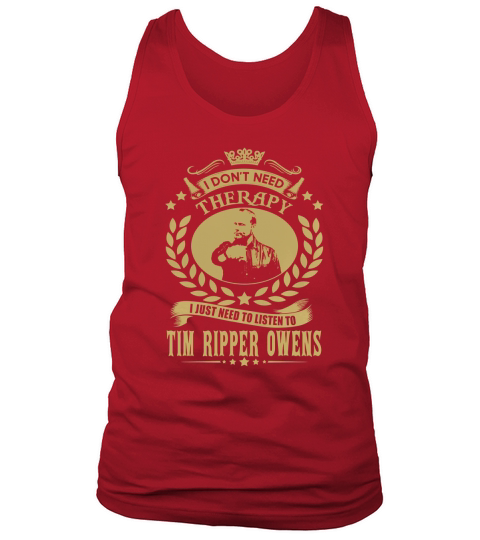 I Dont Need Therapy I Just Need To Listen To Tim Ripper Owens TShirt Tank Top Unisex