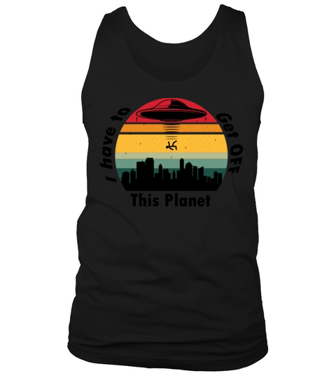I Have To Get OFF This Planet - Retro Vintage 2 Tank Top Unisex