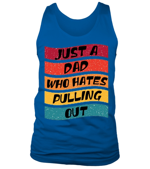 Just a Dad Who Hates Pulling out Vintage Tank Top Unisex
