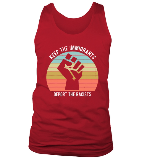Keep The Immigrants Deport The Racists The Fist Vintage shirt Tank Top Unisex
