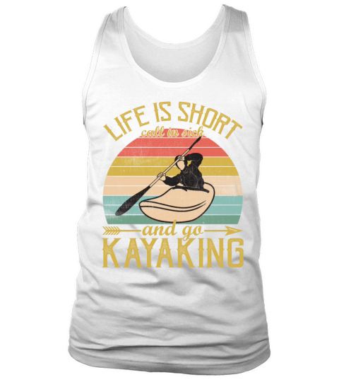 Life is Short Call In Sick And Go Kayaking Vintage Tank Top Unisex