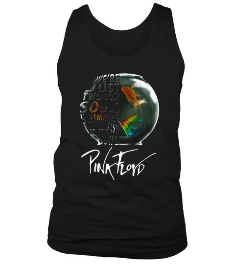 Pink Floyd Were Just Two lost Soul Swimming In The Fish Bowl Tank Top Unisex