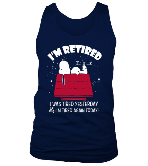 Snoopy Im retired I was tired yesterday shirt, hoodie, tank top Tank Top Unisex