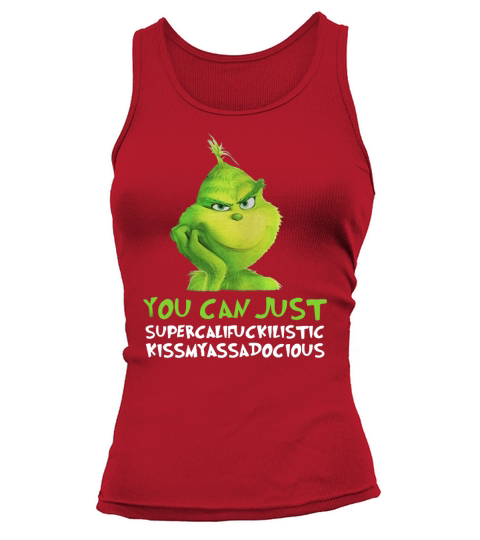 Grinch you can just supercalifuckilistic kissmyassadocious Christmas Tank top Woman