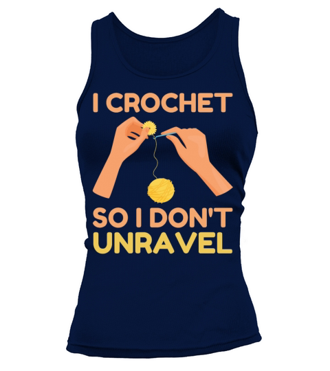 I Crochet So I Dont Unravel Fun Crocheters Quotes Tank top Woman