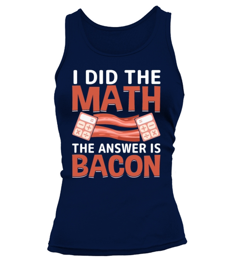 I Did the Math the Answer Is Bacon Pork Lover Math Tank top Woman