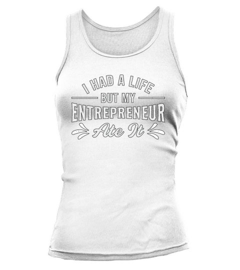 I Had A Life But My Entrepreneur Ate It CEO Gift Tank top Woman