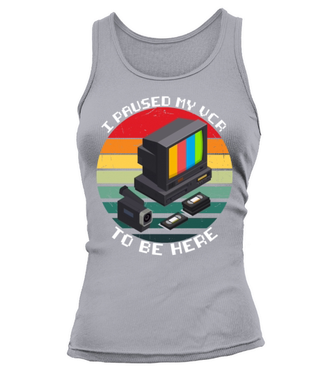 I Paused my VCR to be Here funny VCR Day Gift Tank top Woman
