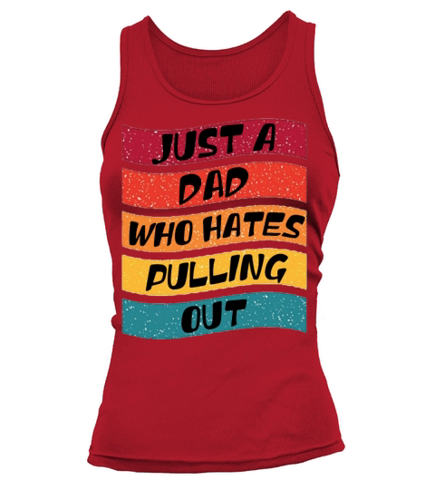 Just a Dad Who Hates Pulling out Vintage Tank top Woman