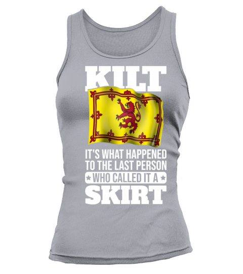 Kilt Its what happened to the person who called Tank top Woman