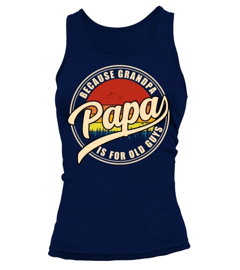 Papa Because Grandpa Is For Old Guys Vintage Dad Tank top Woman