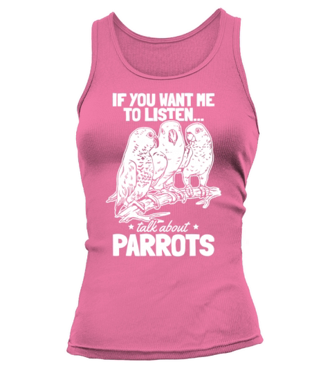 Parrot Bird I If You Want Me To Listen Talk About Tank top Woman