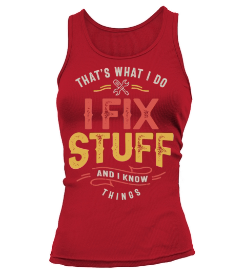 Thats What I Do I Fix Stuff And I Know Things Tank top Woman