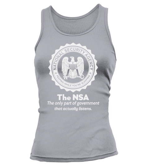 THE NSA THE ONLY PART OF GOVERNMENT THAT ACTUALLY LISTENS shirt, hoodie, sweater, longsleeve t-shirt Tank top Woman