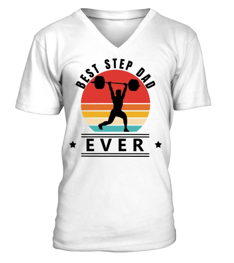 Best step dad ever weight lifting V-Neck T-shirt
