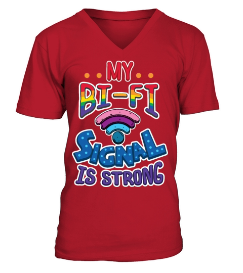 Gay Pride Lesbian LGB My BI-FI Signal is STRONG V-Neck T-shirt