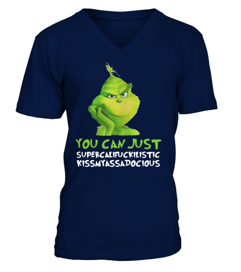 Grinch you can just supercalifuckilistic kissmyassadocious Christmas V-Neck T-shirt