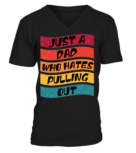 Just a Dad Who Hates Pulling out Vintage V-Neck T-shirt