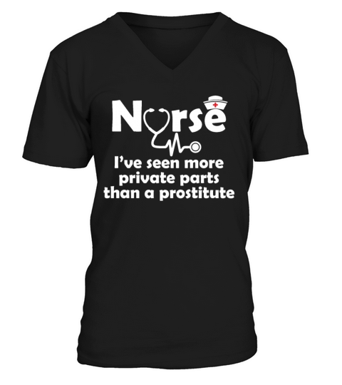 Nurse Ive Seen More Private Parts Than Prostitue V-Neck T-shirt