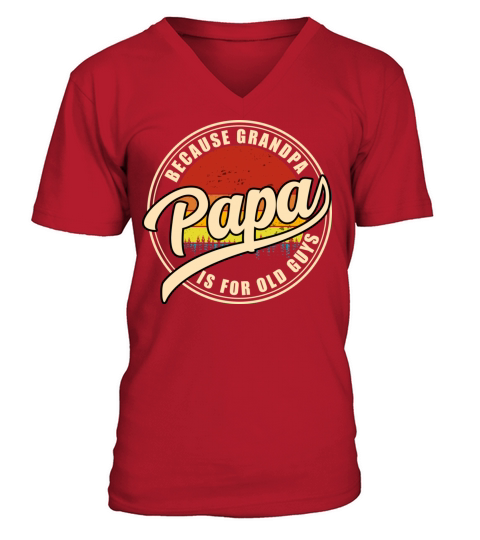 Papa Because Grandpa Is For Old Guys Vintage Dad V-Neck T-shirt