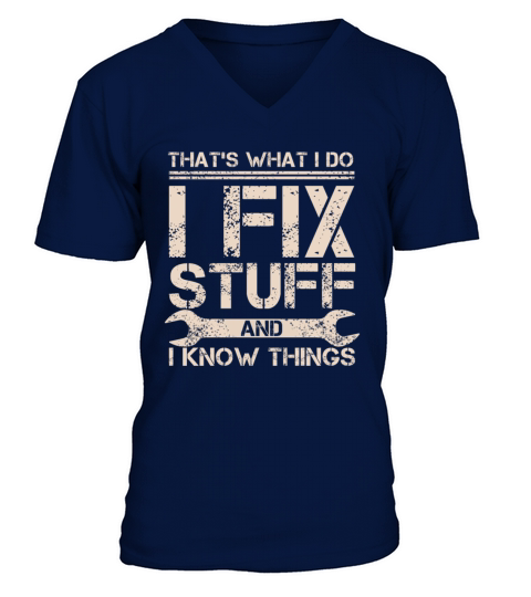 That s What I Do I Fix Stuff And I Know Things V-Neck T-shirt