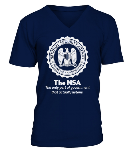 THE NSA THE ONLY PART OF GOVERNMENT THAT ACTUALLY LISTENS shirt, hoodie, sweater, longsleeve t-shirt V-Neck T-shirt