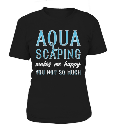 Aquarium Aquascaping Makes Me Happy Fish Aquarist Women's T-Shirt