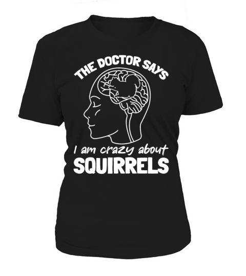 Funny Squirrel - The Doctor Says I Am Crazy About Women's T-Shirt