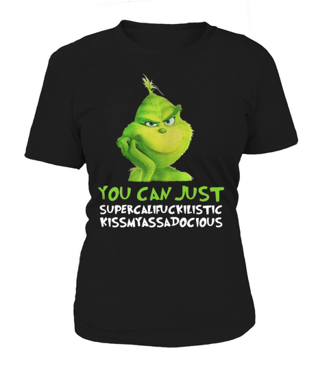 Grinch you can just supercalifuckilistic kissmyassadocious Christmas Women's T-Shirt