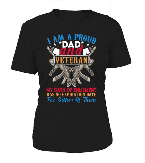 I Am A Proud Dad And Veteran My Oath Of Enlistment Has No Expiration Date For Either Of Them Women's T-Shirt