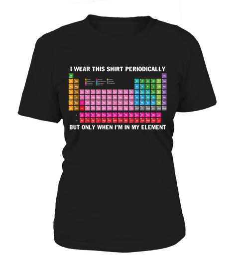 I wear this shirt periodically but only when Im in my element Women's T-Shirt