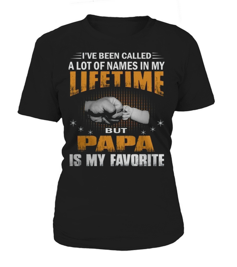Ive Been Called A Lot Of Names But Papa Is My Favorite 6 Women's T-Shirt