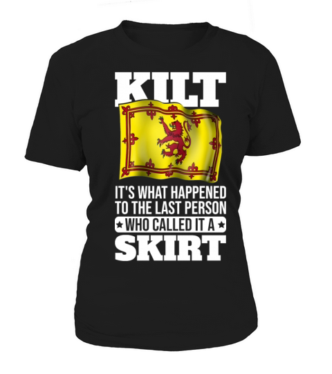 Kilt Its what happened to the person who called Women's T-Shirt