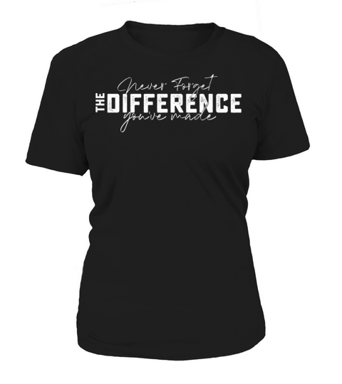 Never Forget The Difference Youve Made Women's T-Shirt