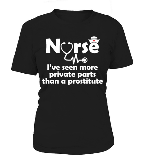 Nurse Ive Seen More Private Parts Than Prostitue Women's T-Shirt