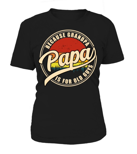 Papa Because Grandpa Is For Old Guys Vintage Dad Women's T-Shirt