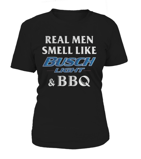 Real men smell like Busch Light and BBQ Women's T-Shirt