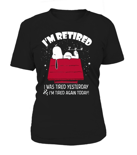 Snoopy Im retired I was tired yesterday shirt, hoodie, tank top Women's T-Shirt