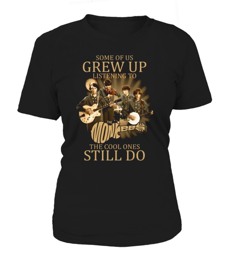 Some of us grew up listening to The Monkees the cool ones still do Women's T-Shirt