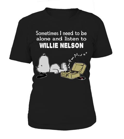 Sometimes I need to be alone and listen to Willie Nelson Women's T-Shirt