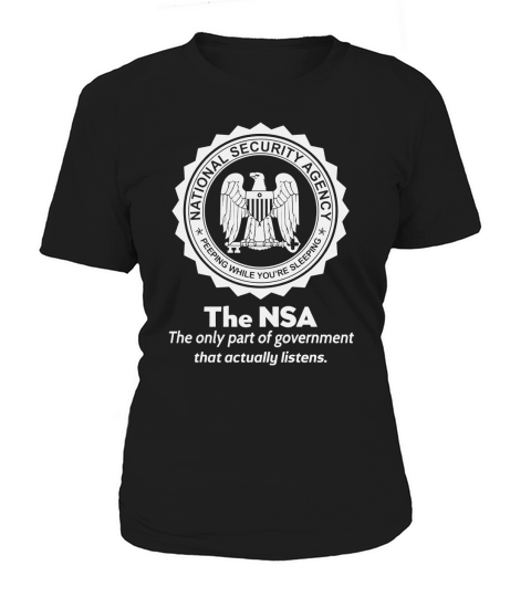 THE NSA THE ONLY PART OF GOVERNMENT THAT ACTUALLY LISTENS shirt, hoodie, sweater, longsleeve t-shirt Women's T-Shirt