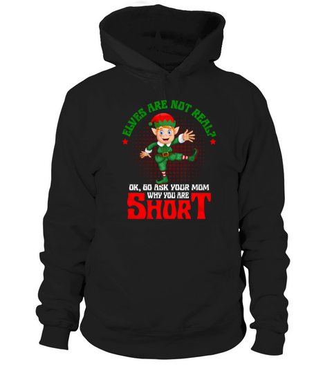Ask Your Mom Why You Are Short Christmas Elf Joke Hoodie Unisex