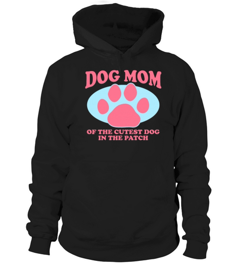 Dog Mom Of The Cutest Dog Dogs Owner Hoodie Unisex