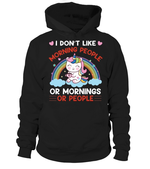 I Dont Like Morning People Or Mornings Or People Hoodie Unisex